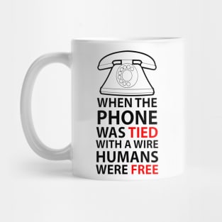 when the phone was tied with a wire humans were free Mug